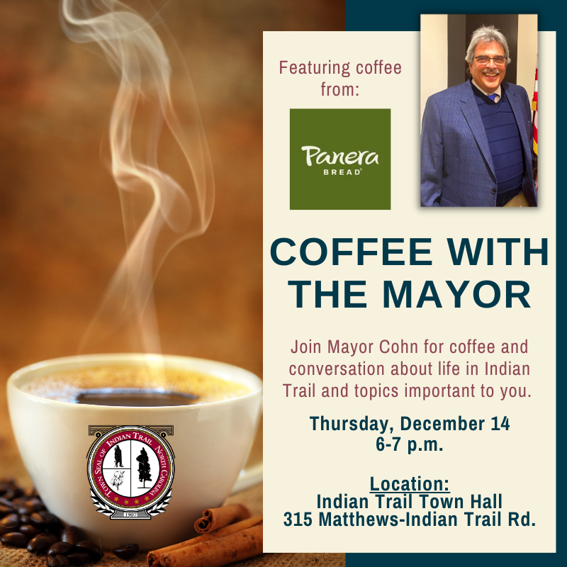 Coffee with the Mayor on Thursday, Dec. 14 from 6-7 p.m. at the Indian Trail Town Hall